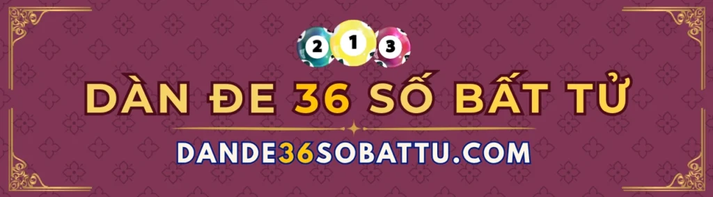 dàn de 36 số bất tử