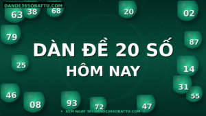 Dàn De 20 Số Hôm Nay Là Gì